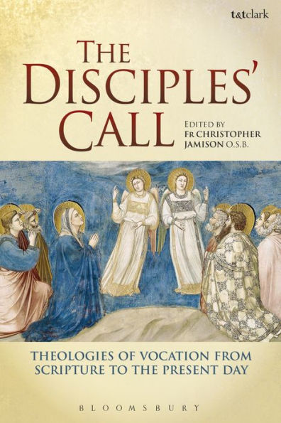 the Disciples' Call: Theologies of Vocation from Scripture to Present Day