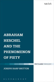 Title: Abraham Heschel and the Phenomenon of Piety, Author: Joseph Harp Britton