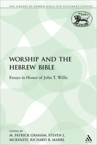 Title: Worship and the Hebrew Bible: Essays in Honor of John T. Willis, Author: M. Patrick Graham
