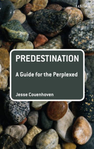 Title: Predestination: A Guide for the Perplexed, Author: Jesse Couenhoven