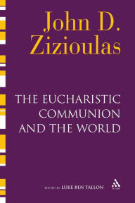 Title: The Eucharistic Communion and the World, Author: John D. Zizioulas