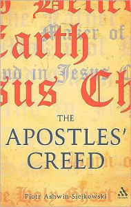 Title: The Apostles' Creed: and its Early Christian Context, Author: Piotr Ashwin-Siejkowski