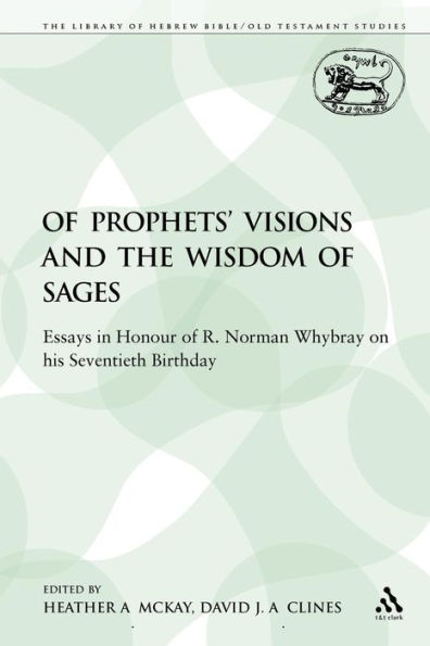 Of Prophets' Visions and the Wisdom of Sages: Essays in Honour of R. Norman Whybray on his Seventieth Birthday