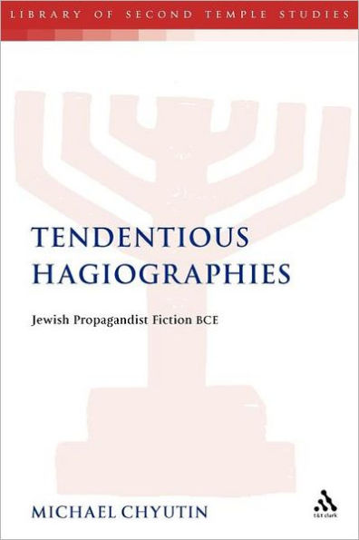 Tendentious Hagiographies: Jewish Propagandist Fiction BCE