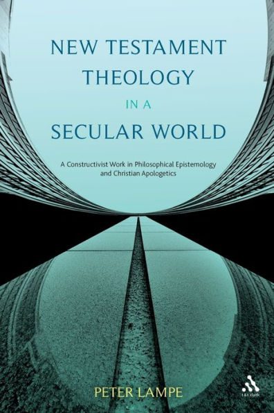 New Testament Theology A Secular World: Constructivist Work Philosophical Epistemology and Christian Apologetics