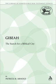 Title: Gibeah: The Search for a Biblical City, Author: Patrick M. Arnold