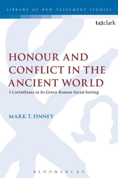 Honour and Conflict the Ancient World: 1 Corinthians its Greco-Roman Social Setting