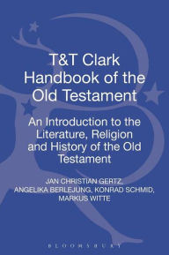 Title: T&T Clark Handbook of the Old Testament: An Introduction to the Literature, Religion and History of the Old Testament, Author: Jan Christian Gertz