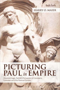 Title: Picturing Paul in Empire: Imperial Image, Text and Persuasion in Colossians, Ephesians and the Pastoral Epistles, Author: Harry O. Maier