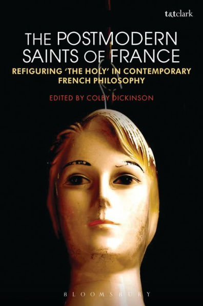 The Postmodern Saints of France: Refiguring 'the Holy' in Contemporary French Philosophy