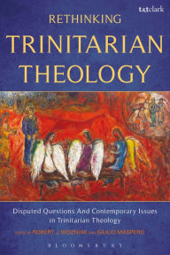 Title: Rethinking Trinitarian Theology: Disputed Questions And Contemporary Issues in Trinitarian Theology, Author: Giulio Maspero