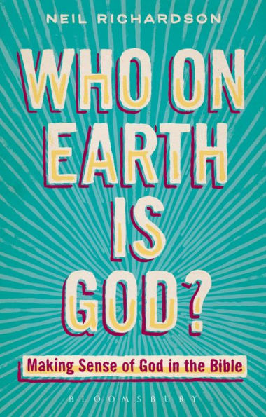 Who on Earth is God?: Making Sense of God the Bible