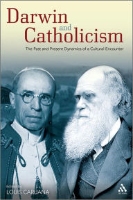 Title: Darwin and Catholicism: The Past and Present Dynamics of a Cultural Encounter, Author: Louis Caruana