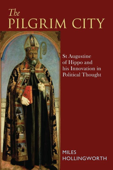 The Pilgrim City: St Augustine of Hippo and his Innovation Political Thought