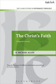 Title: The Christ's Faith: A Dogmatic Account, Author: R. Michael Allen