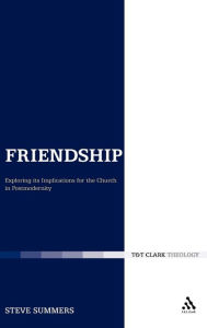 Title: Friendship: Exploring its Implications for the Church in Postmodernity, Author: Steve Summers