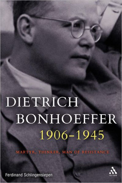 Dietrich Bonhoeffer 1906-1945: Martyr, Thinker, Man of Resistance / Edition 1