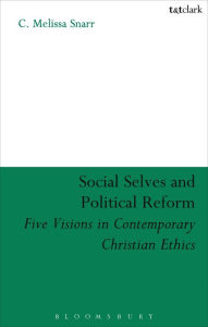 Title: Social Selves and Political Reforms: Five Visions in Contemporary Christian Ethics, Author: C. Melissa Snarr