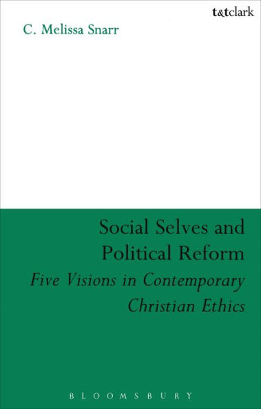 Social Selves and Political Reforms: Five Visions in Contemporary Christian Ethics