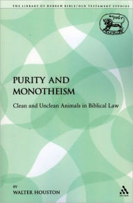 Title: Purity and Monotheism: Clean and Unclean Animals in Biblical Law, Author: Walter Houston