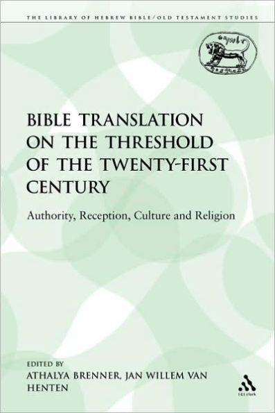 Bible Translation on the Threshold of the Twenty-First Century: Authority, Reception, Culture and Religion