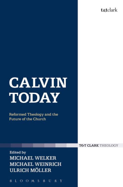 Calvin Today: Reformed Theology and the Future of Church