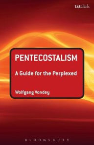 Title: Pentecostalism: A Guide for the Perplexed, Author: Wolfgang Vondey