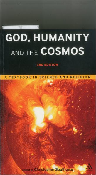 God, Humanity and the Cosmos - 3rd edition: A Textbook in Science and Religion / Edition 3