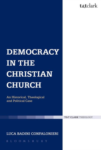 Democracy the Christian Church: An Historical, Theological and Political Case