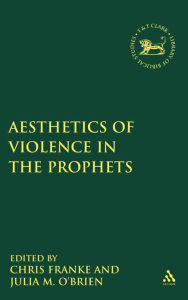 Title: The Aesthetics of Violence in the Prophets, Author: Julia M. O'Brien