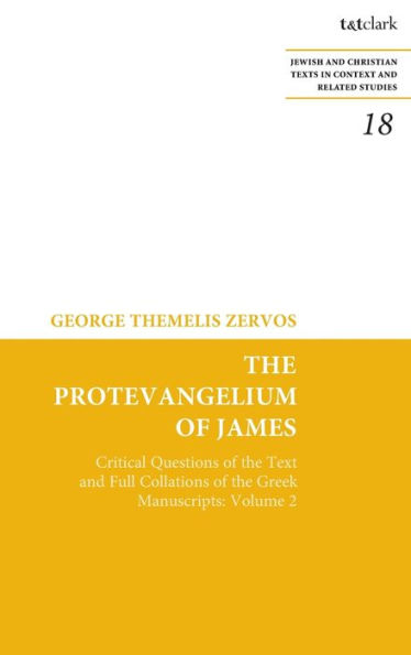 The Protevangelium of James: Critical Questions of the Text and Full Collations of the Greek Manuscripts: Volume 2