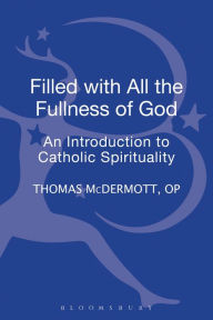 Title: Filled with all the Fullness of God: An Introduction to Catholic Spirituality, Author: Thomas McDermott