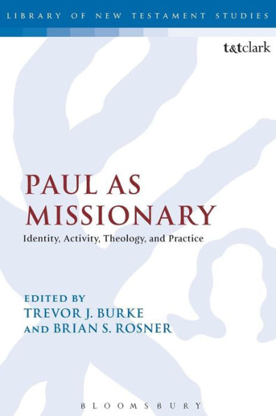 Paul as Missionary: Identity, Activity, Theology, and Practice