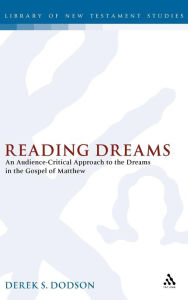 Title: Reading Dreams: An Audience-Critical Approach to the Dreams in the Gospel of Matthew, Author: Derek S. Dodson