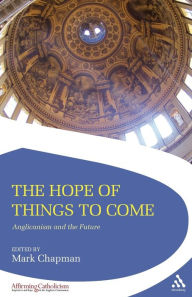 Title: The Hope of Things to Come: Anglicanism and the Future, Author: Mark Chapman