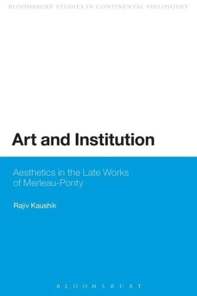 Art and Institution: Aesthetics the Late Works of Merleau-Ponty