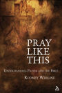 Pray Like This: Understanding Prayer in the Bible