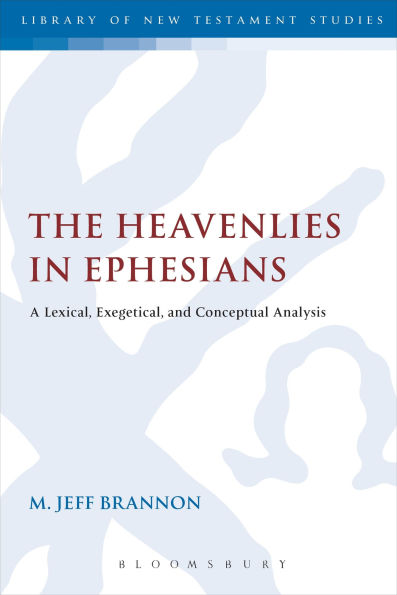 The Heavenlies Ephesians: A Lexical, Exegetical, and Conceptual Analysis