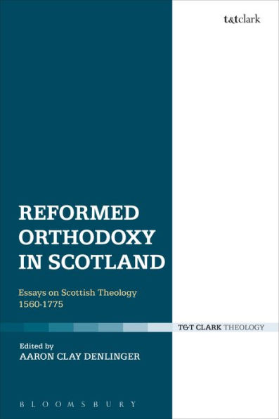 Reformed Orthodoxy in Scotland: Essays on Scottish Theology 1560-1775