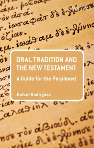 Title: Oral Tradition and the New Testament: A Guide for the Perplexed, Author: Rafael Rodriguez
