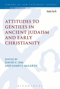 Title: Attitudes to Gentiles in Ancient Judaism and Early Christianity, Author: David C. Sim