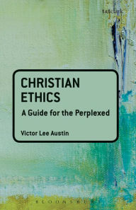 Title: Christian Ethics: A Guide for the Perplexed, Author: Victor Lee Austin