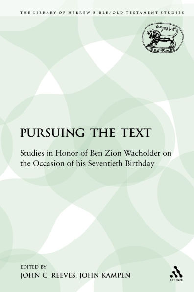 Pursuing the Text: Studies in Honor of Ben Zion Wacholder on the Occasion of his Seventieth Birthday