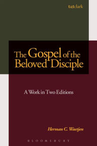 Title: The Gospel of the Beloved Disciple: A Work in Two Editions, Author: Herman C. Waetjen