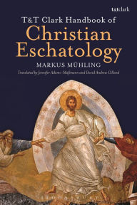 Title: T&T Clark Handbook of Christian Eschatology, Author: Markus Mühling