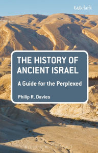 Title: The History of Ancient Israel: A Guide for the Perplexed, Author: Philip R. Davies