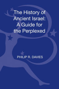Title: The History of Ancient Israel: A Guide for the Perplexed, Author: Philip R. Davies