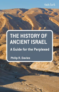 Title: The History of Ancient Israel: A Guide for the Perplexed, Author: Philip R. Davies