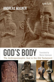 Title: God's Body: The Anthropomorphic God in the Old Testament, Author: Andreas Wagner