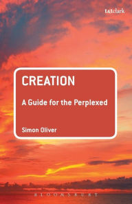 Title: Creation: A Guide for the Perplexed, Author: Simon Oliver